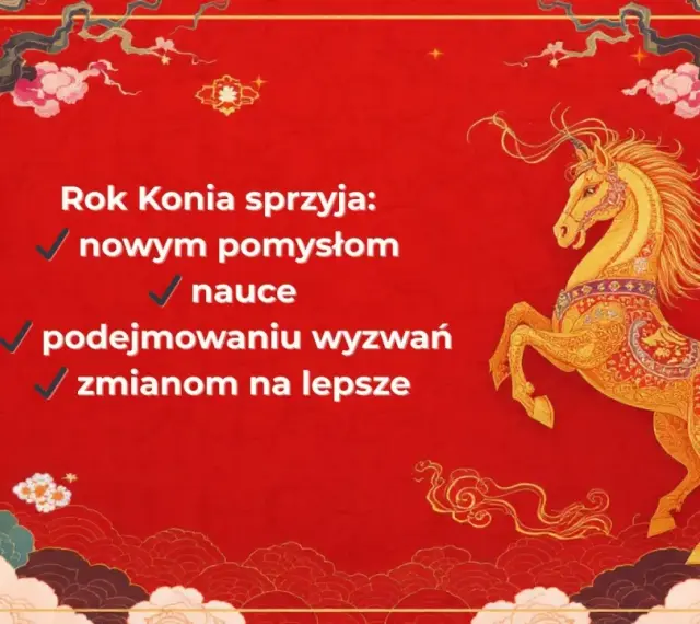 Rok Konia sprzyja nowym pomysłom, nauce, wyzwaniom i zmianom na lepsze. Ciesz się nadchodzącym nowym rokiem chińskim 2026!