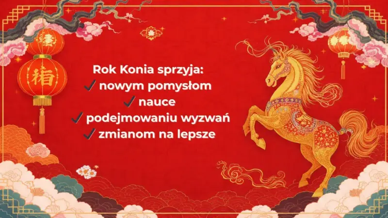 Rok Konia sprzyja nowym pomysłom, nauce, wyzwaniom i zmianom na lepsze. Ciesz się nadchodzącym nowym rokiem chińskim 2026!
